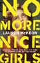 No More Nice Girls (Gender, Power, and Why It's Time to Stop Playing by the Rules) by Lauren McKeon, 9781487006440
