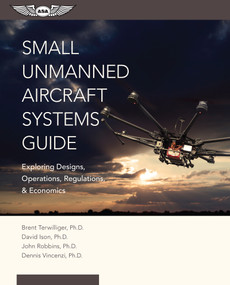 Small Unmanned Aircraft Systems Guide (Exploring Designs, Operations, Regulations, and Economics) - 9781619543942 by Brent Terwilliger, David C. Ison, John Robbins, Dennis Vincenzi, 9781619543942