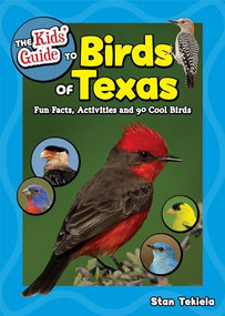 The Kids' Guide to Birds of Texas (Fun Facts, Activities and 90 Cool Birds) by Stan Tekiela, 9781591939658