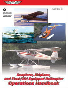 Seaplane, Skiplane, and Float/Ski-Equipped Helicopter Operations Handbook (2025) (FAA-H-8083-23) by Federal Aviation Administration (FAA), U.S. Department of Transportation, Aviation Supplies & Academics (ASA), 9781560275763