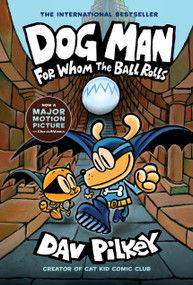 Dog Man: For Whom the Ball Rolls: A Graphic Novel (Dog Man #7): From the Creator of Captain Underpants by Dav Pilkey, Dav Pilkey, 9781338236590