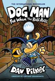 Dog Man: For Whom the Ball Rolls: A Graphic Novel (Dog Man #7): From the Creator of Captain Underpants - 9781338290943 by Dav Pilkey, Dav Pilkey, 9781338290943