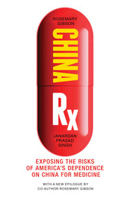 China Rx (Exposing the Risks of America's Dependence on China for Medicine) - 9781633886414 by Rosemary Gibson, Janardan Prasad Singh, 9781633886414