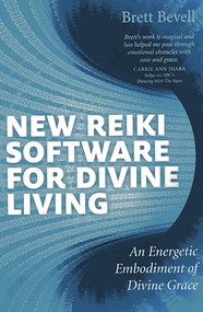 New Reiki Software for Divine Living (An Energetic Embodiment of Divine Grace) by Brett Bevell, 9781782790044
