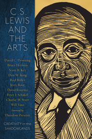 C.S. Lewis and the Arts (Creativity in the Shadowlands) by Rod Miller, Theodore Prescott, Jerry Root, 9780978509774