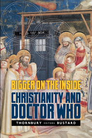 Bigger on the Inside (Christianity and Doctor Who) by Gregory Thornbury, Ned Bustard, Joshua Lickter, 9781941106006