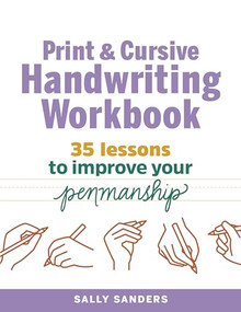 Print and Cursive Handwriting Workbook (35 Lessons to Improve Your Penmanship) by Sally Sanders, 9781641524179