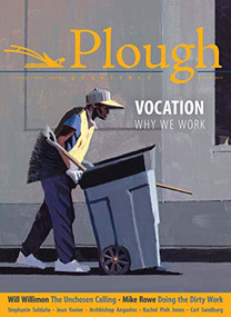 Plough Quarterly No. 22 - Vocation (Why We Work) by Will Willimon, Rachel Pieh Jones, Anne-Sophie Constant, Mike Rowe, Stephanie Saldaña, 9780874863222