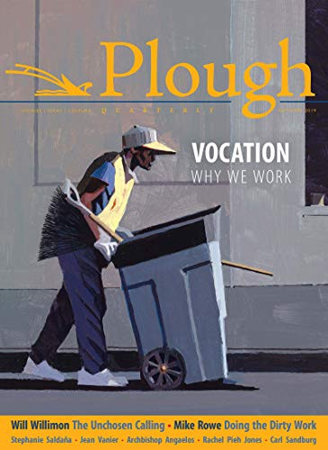 Plough Quarterly No. 22 - Vocation (Why We Work) by Will Willimon, Rachel Pieh Jones, Anne-Sophie Constant, Mike Rowe, Stephanie Saldaña, 9780874863222