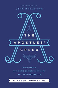 The Apostles' Creed (Discovering Authentic Christianity in an Age of Counterfeits) - 9781400214808 by R. Albert Mohler, Jr., 9781400214808