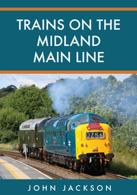 Trains on the Midland Main Line by John Jackson, 9781445676005