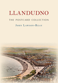Llandudno The Postcard Collection by John Lawson-Reay, 9781445694894
