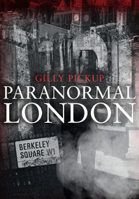 Paranormal London by Gilly Pickup, 9781445685533