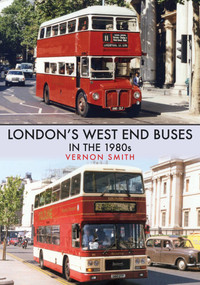 London's West End Buses in the 1980s by Vernon Smith, 9781445676807