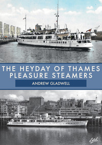 The Heyday of Thames Pleasure Steamers by Andrew Gladwell, 9781445680699