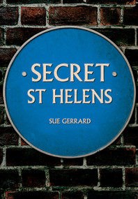 Secret St Helens by Sue Gerrard, 9781445689746