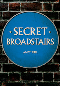 Secret Broadstairs by Andy Bull, 9781445695952