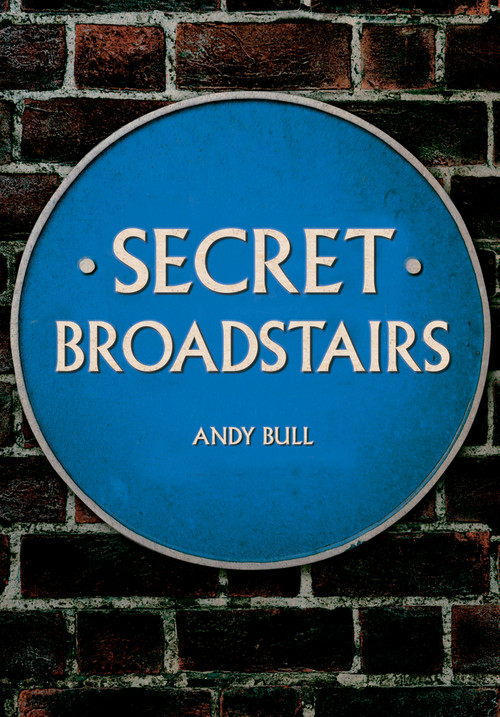 Secret Broadstairs by Andy Bull, 9781445695952