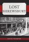 Lost Shrewsbury by David Trumper, 9781445693620