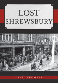 Lost Shrewsbury by David Trumper, 9781445693620