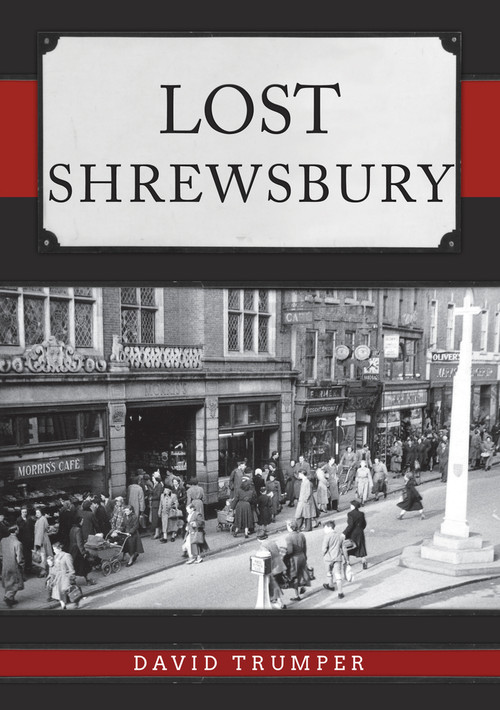 Lost Shrewsbury by David Trumper, 9781445693620