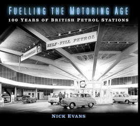 Fuelling the Motoring Age (100 Years of British Petrol Stations) by Nick Evans, 9780750991490