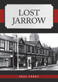 Lost Jarrow by Paul Perry, 9781445692968