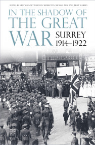 In the Shadow of the Great War (Surrey, 1914-1922) by Kirsty Bennett, Imogen Middleton, Michael Page, Juliet Warren, 9780750993067
