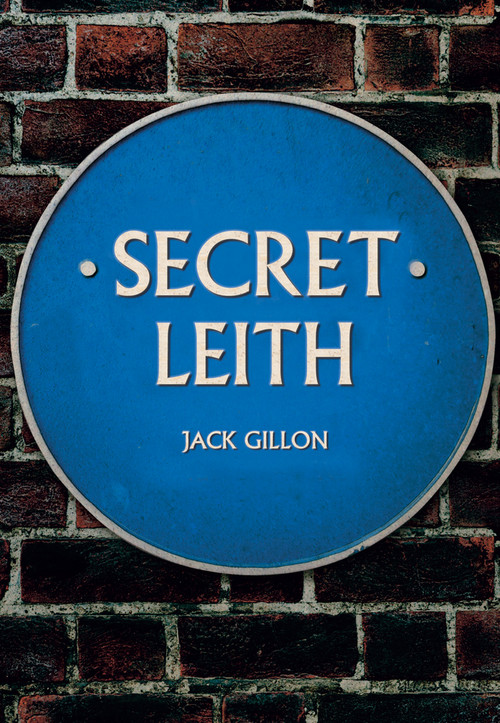 Secret Leith by Jack Gillon, 9781445686097