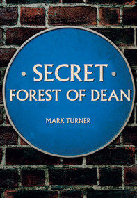 Secret Forest of Dean by Mark Turner, 9781445684956