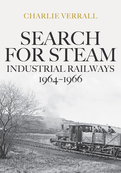 Search for Steam: Industrial Railways 1964-1966 by Charlie Verrall, 9781445685397