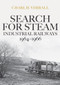 Search for Steam: Industrial Railways 1964-1966 by Charlie Verrall, 9781445685397
