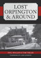 Lost Orpington & Around by Phil Waller, Tom Yeeles, Lord Avebury, 9781445651743