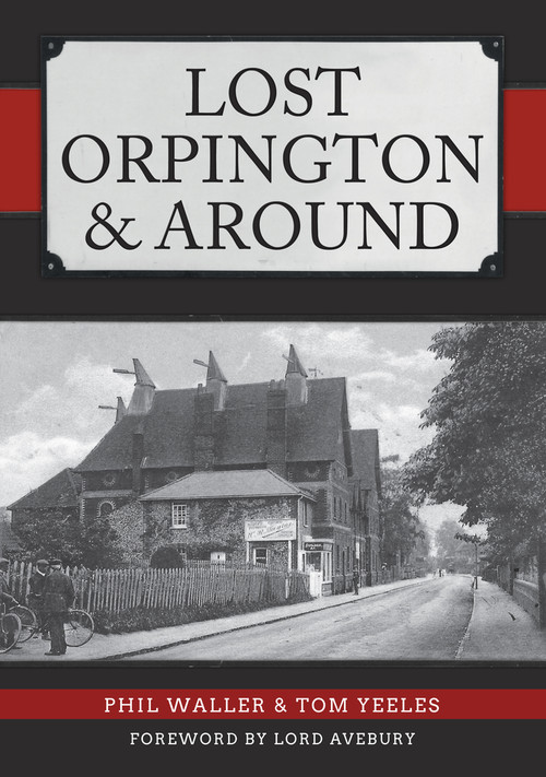 Lost Orpington & Around by Phil Waller, Tom Yeeles, Lord Avebury, 9781445651743