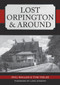 Lost Orpington & Around by Phil Waller, Tom Yeeles, Lord Avebury, 9781445651743