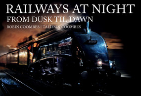 Railways at Night: From Dusk Til Dawn by Robin Coombes, Taliesin Coombes, 9781445692371