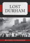 Lost Durham by Michael Richardson, 9781445691312