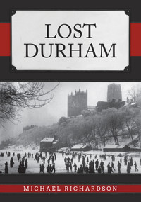 Lost Durham by Michael Richardson, 9781445691312