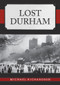 Lost Durham by Michael Richardson, 9781445691312