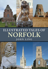Illustrated Tales of Norfolk by John Ling, 9781445687926