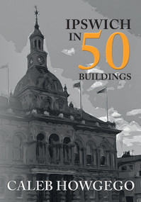 Ipswich in 50 Buildings by Caleb Howgego, 9781445679990