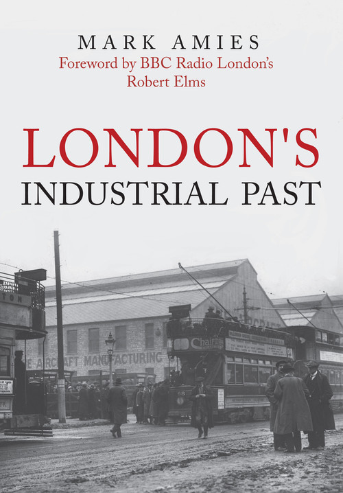 London's Industrial Past by Mark Amies, 9781445698021