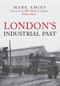 London's Industrial Past by Mark Amies, 9781445698021