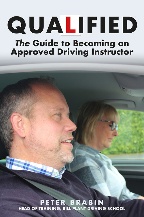 Qualified: The Guide to Becoming an Approved Driving Instructor by Peter Brabin, 9781445696829