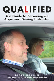 Qualified: The Guide to Becoming an Approved Driving Instructor by Peter Brabin, 9781445696829