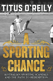 A Sporting Chance (Australian Sporting Scandals and the Path to Redemption) - 9781760892852 by Titus O'Reily, 9781760892852