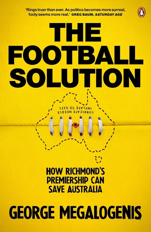 The Football Solution (How Richmond's Premiership Can Save Australia) - 9781760892746 by George Megalogenis, 9781760892746