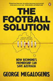 The Football Solution (How Richmond's Premiership Can Save Australia) - 9781760892746 by George Megalogenis, 9781760892746
