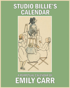 Studio Billie's Calendar (A Perpetual Calendar) by Emily Carr, 9780772662842