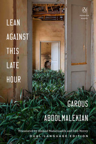 Lean Against This Late Hour by Garous Abdolmalekian, Idra Novey, Ahmad Nadalizadeh, 9780143134930